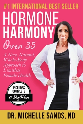 Hormone Harmony Over 35: A New, Natural, Whole-Body Approach to Limitless Female Health - Sands, Jeff (Editor), and Sands Nd