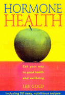 Hormone Health: Eat Your Way to Good Health and Wellbeing: Eat Your Way to Good Health and Wellbeing