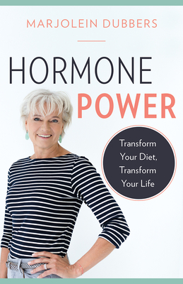 Hormone Power: Transform Your Diet, Transform Your Life - Dubbers, Marjolein