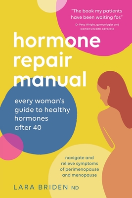 Hormone Repair Manual: Every woman's guide to healthy hormones after 40 - Briden, Lara