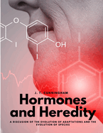 Hormones and Heredity - A Discusion of the Evolution of Adaptations and the Evolution of Species