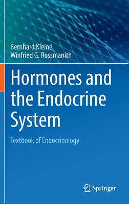 Hormones and the Endocrine System: Textbook of Endocrinology - Kleine, Bernhard, and Rossmanith, Winfried G