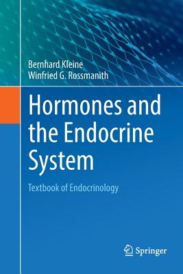 Hormones and the Endocrine System: Textbook of Endocrinology - Kleine, Bernhard, and Rossmanith, Winfried G