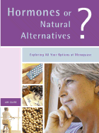 Hormones or Natural Alternatives?: Exploring All Your Options at Menopause - Clark, Jan