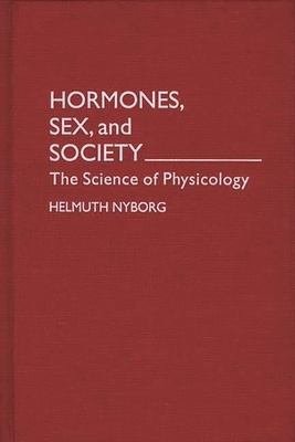 Hormones, Sex, and Society: The Science of Physicology - Nyborg, Helmuth