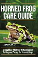 Horned Frog Care Guide: Everything You Need to Know About Raising and Caring for Horned Frogs