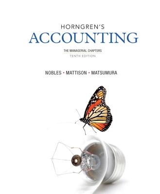 Horngren's Accounting, The Managerial Chapters - Miller-Nobles, Tracie L., and Mattison, Brenda, and Matsumura, Ella Mae