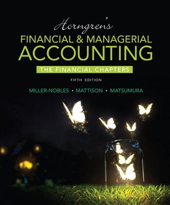 Horngren's Financial & Managerial Accounting, The Financial Chapters - Miller-Nobles, Tracie, and Mattison, Brenda, and Matsumura, Ella Mae