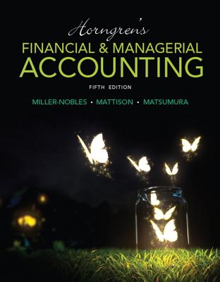 Horngren's Financial & Managerial Accounting - Miller-Nobles, Tracie, and Mattison, Brenda, and Matsumura, Ella Mae