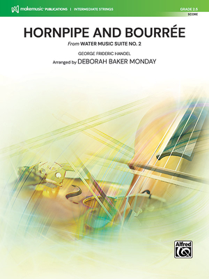 Hornpipe and Bourre: From Water Music Suite No. 2, Conductor Score - Handel, George Frideric (Composer), and Monday, Deborah Baker (Composer)