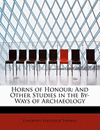 Horns of Honour: And Other Studies in the By-Ways of Archaeology