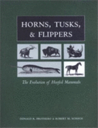 Horns, Tusks, and Flippers: The Evolution of Hoofed Mammals - Prothero, Donald R, and Schoch, Robert M