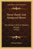 Horny Hands and Hampered Elbows: The Worker's Mind in Western Europe (1922)