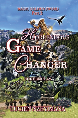 Horrendous Game Changer: Screenplay - Nzeyimana, Lucien