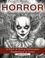 Horror Coloring Book for Adults: A Dark & Scary Halloween Nightmare with 50 Terrifying Pages of Horror Creatures To Color