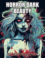Horror Dark Beauty Coloring Book for Adult: 100+ Designs for Stress Relief, Relaxation, and Creativity