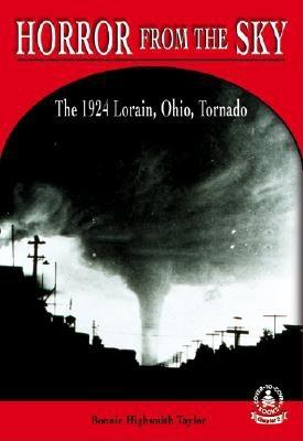 Horror from the Sky: The 1924 Lorain, Ohio, Tornado - Taylor, Bonnie Highsmith