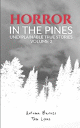 Horror in the Pines: Unexplainable True Stories, Volume 2