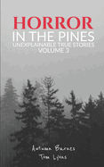 Horror in the Pines: Unexplainable True Stories, Volume 3