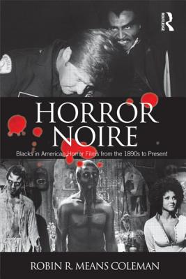 Horror Noire: Blacks in American Horror Films from the 1890s to Present - Means Coleman, Robin R