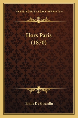 Hors Paris (1870) - Girardin, Emile De