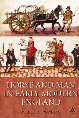 Horse and Man in Early Modern England - Edwards, Peter