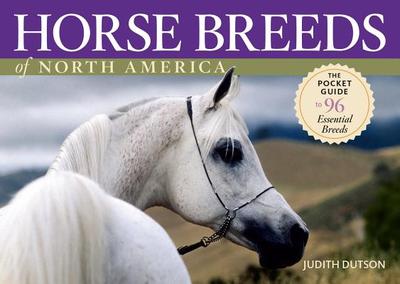 Horse Breeds of North America: The Pocket Guide to 96 Essential Breeds - Dutson, Judith