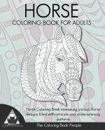 Horse Coloring Book for Adults: Horse Coloring Book containing various Horse designs filled with intricate and stress relieving patterns.