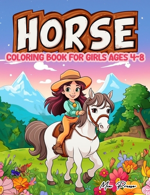 Horse Coloring Book For Girls Ages 4-8: Cute Horses Coloring Pages For Little Girls, A Colorful Journey for Young Equestrians and Riders - Presso, Mia
