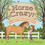 Horse Crazy!: Fun Facts, Ideas, Activities, Projects, Games, and Know-How for Horse-Loving Kids
