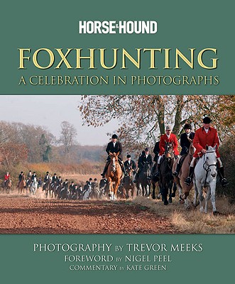 Horse & Hound: Foxhunting: A Celebration in Photographs - Green, Kate