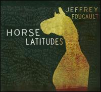 Horse Latitudes - Jeffrey Foucault