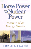 Horse Power to Nuclear Power: Memoir of an Energy Pioneer