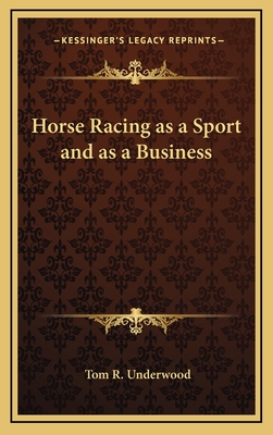 Horse Racing as a Sport and as a Business - Underwood, Tom R