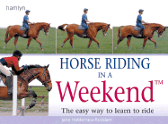 Horse Riding in a Weekend: The Easy Way to Learn to Ride - Holderness-Roddam, Jane