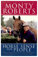 Horse Sense for People: Using the Gentle Wisdom of the Join-Up Technique to Enrich Our Relationships at Home and at Work - Roberts, Monty