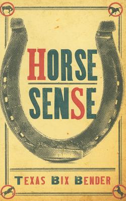 Horse Sense - Bender, Texas Bix