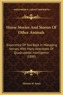 Horse Stories and Stories of Other Animals: Experience of Two Boys in Managing Horses, with Many Anecdotes of Quadrupedal Intelligence (1890)