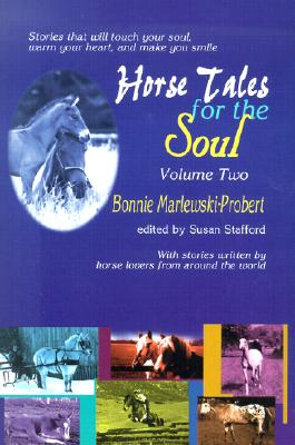 Horse Tales for the Soul: Volume 2 - Marlewski-Probert, Bonnie, and Stafford, Susan (Editor)