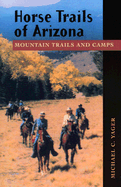 Horse Trails of Arizona: Mountain Trails and Camps