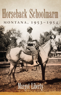Horseback Schoolmarm: Montana, 1953-1954 - Liberty, Margot