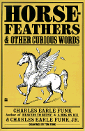 Horsefeathers and Other Curious Words - Funk, Charles E