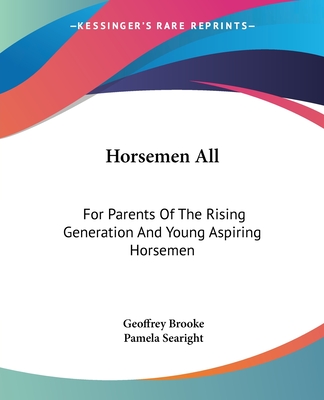 Horsemen All: For Parents Of The Rising Generation And Young Aspiring Horsemen - Brooke, Geoffrey