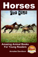 Horses - For Kids - Amazing Animal Books for Young Readers