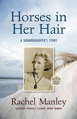 Horses in Her Hair: A Granddaughter's Story - Manley, Rachel