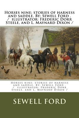 Horses nine; stories of harness and saddle. By: Sewell Ford . / illustrator: Frederic Dorr Steele, and L. Maynard Dixon / - Ford, Sewell