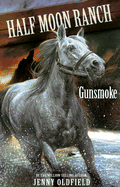 Horses Of Half Moon Ranch: Gunsmoke: Book 11
