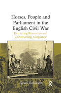 Horses, People and Parliament in the English Civil War: Extracting Resources and Constructing Allegiance