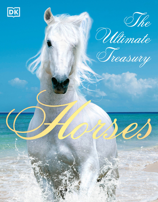 Horses: The Ultimate Treasury - DK, and Woodward, John