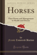 Horses: Their Points and Management in Health and Disease (Classic Reprint)